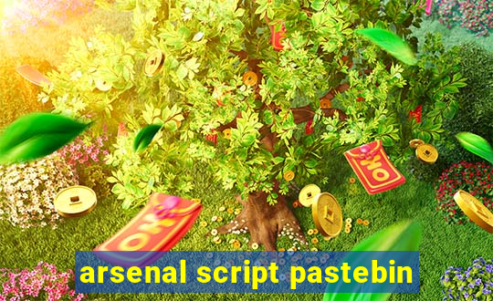 arsenal script pastebin